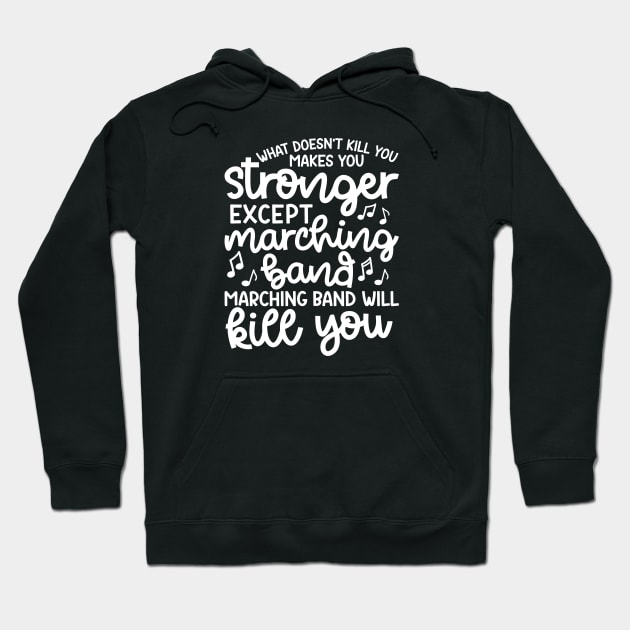 What Doesn’t Kill You Makes You Stronger Except Marching Band Marching Band Will Kill You Funny Hoodie by GlimmerDesigns